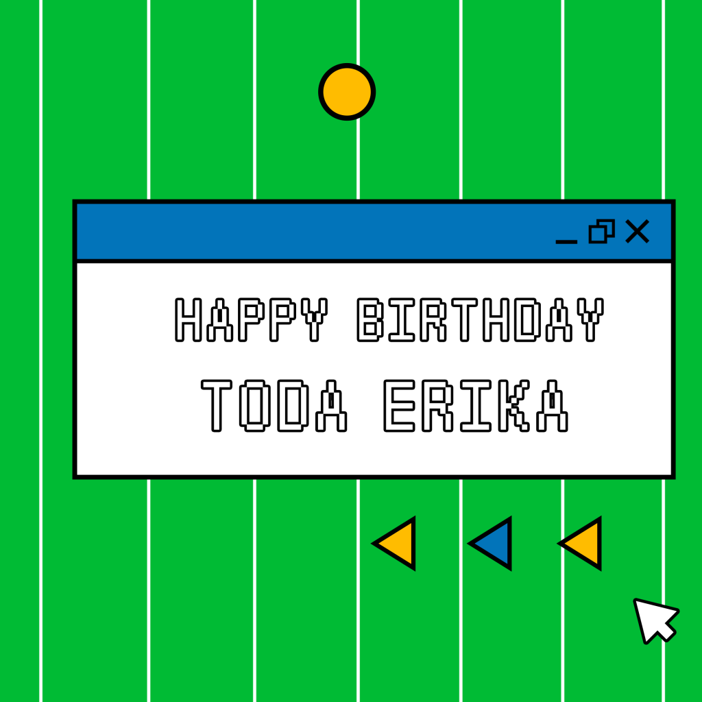 HAPPY BIRTHDAY TODA ERIKA